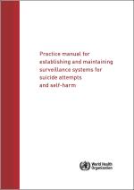 Practice manual for establishing and maintaining surveillance systems for suicide attempts and self-harm